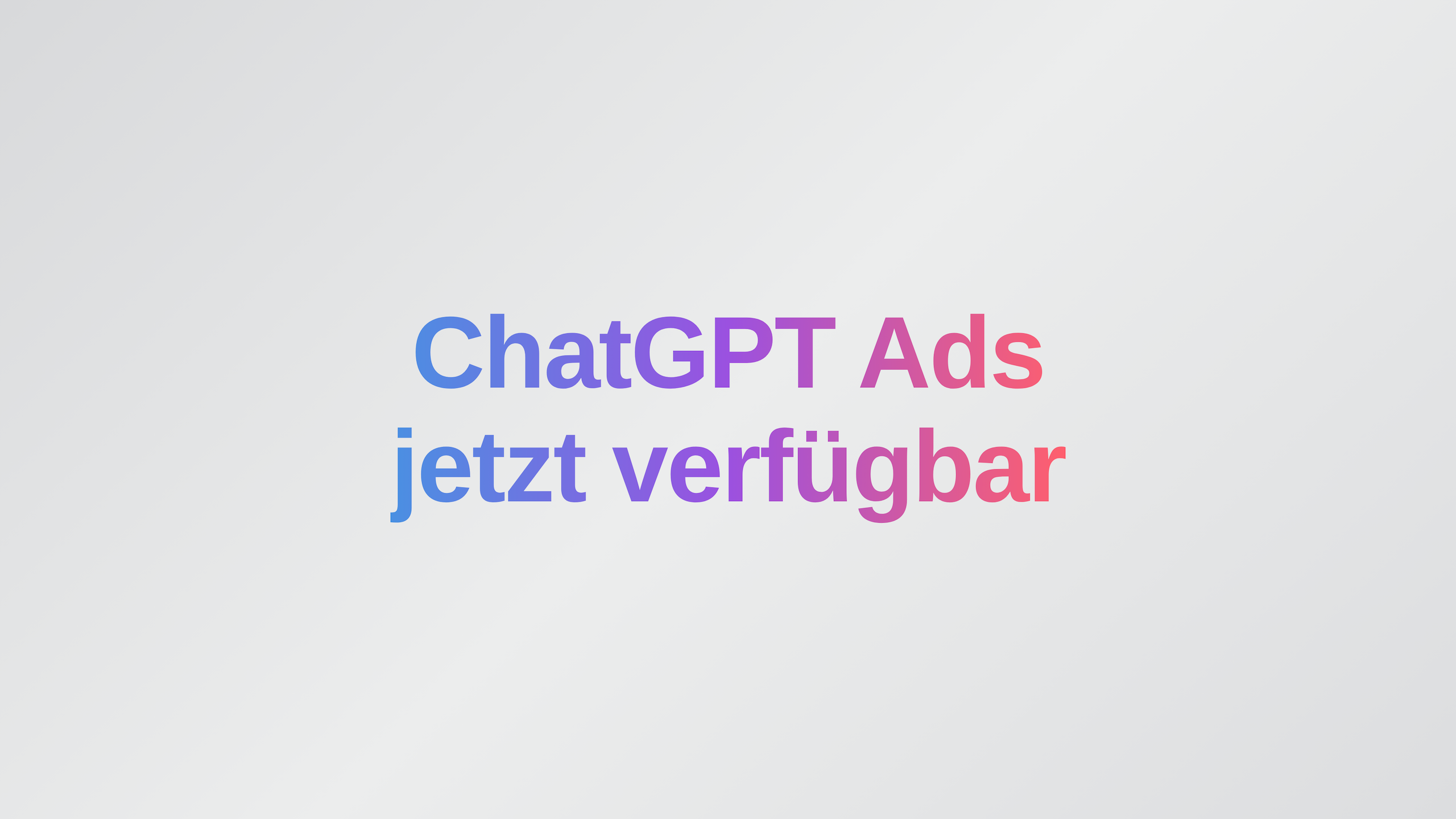 Titelbild im Querformat zum Start von ChatGPT Ads in Deutschland mit dem Schriftzug ChatGPT Ads jetzt verfügbar